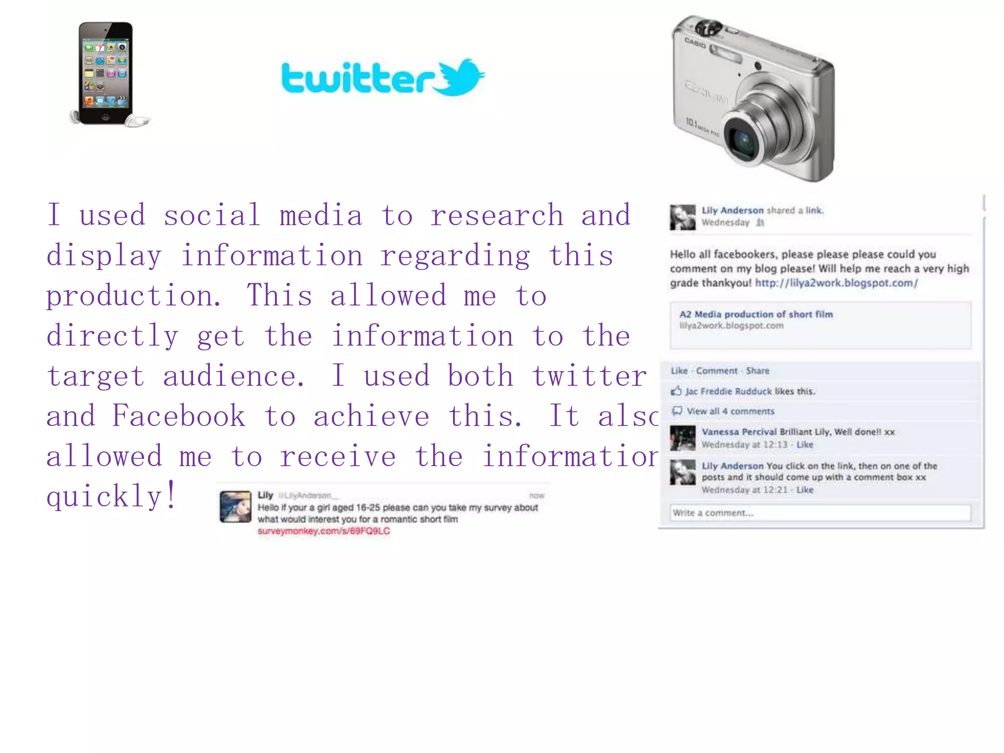 I used social media to research and
display information regarding this
production. This allowed me to
directly get the information to the
target audience. I used both twitter
and Facebook to achieve this. It also
allowed me to receive the information
quickly!
 