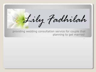 providing wedding consultation service for couple that planning to get married  .  