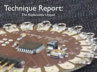 Technique Report:
     The Replaceable Lilypad
 