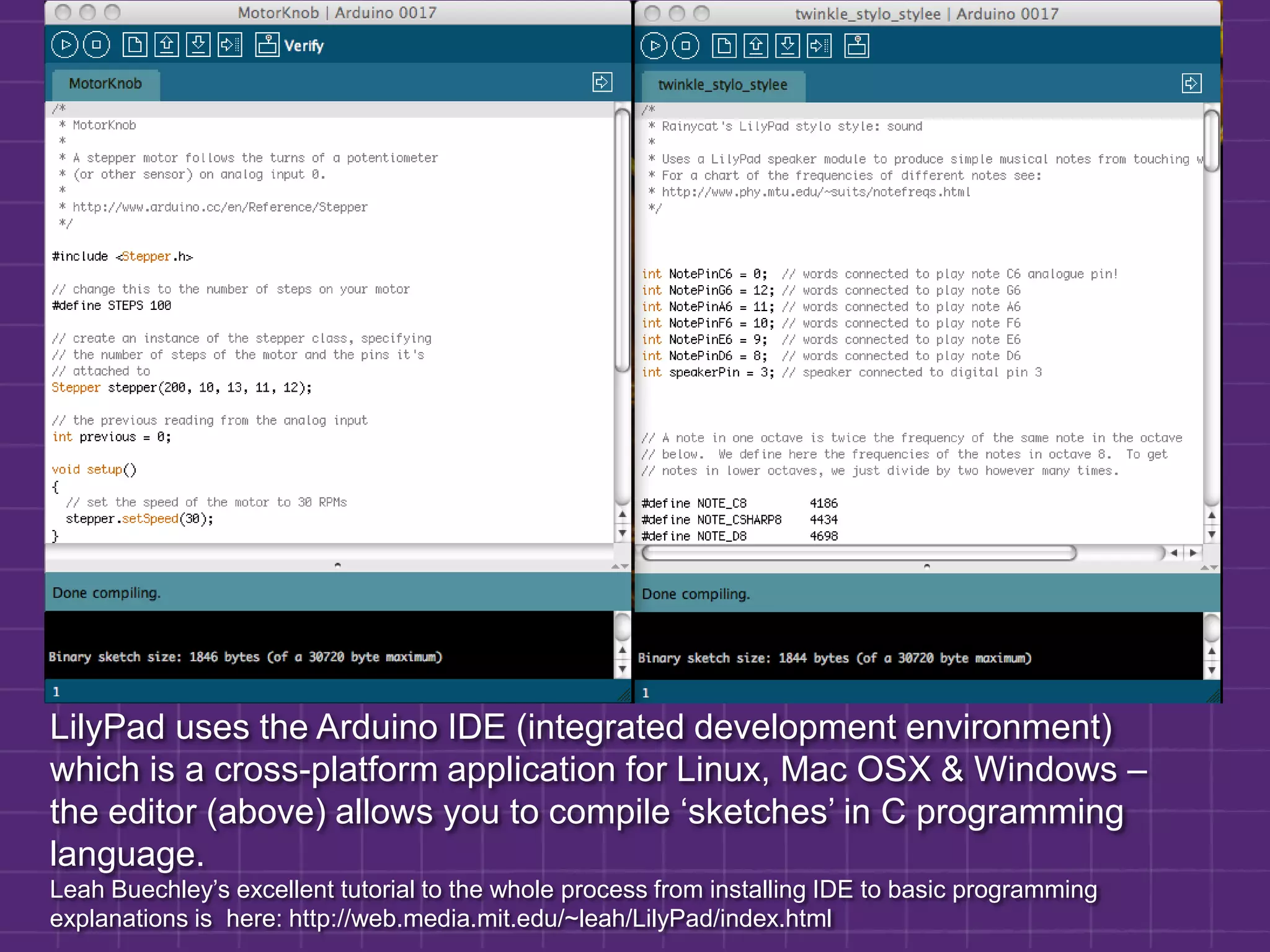 LilyPad uses the Arduino IDE (integrated development environment) which is a cross-platform application for Linux, Mac OSX & Windows – the editor (above) allows you to compile ‘sketches’ in C programming language. Leah Buechley’s excellent tutorial to the whole process from installing IDE to basic programming explanations is  here: http://web.media.mit.edu/~leah/LilyPad/index.html