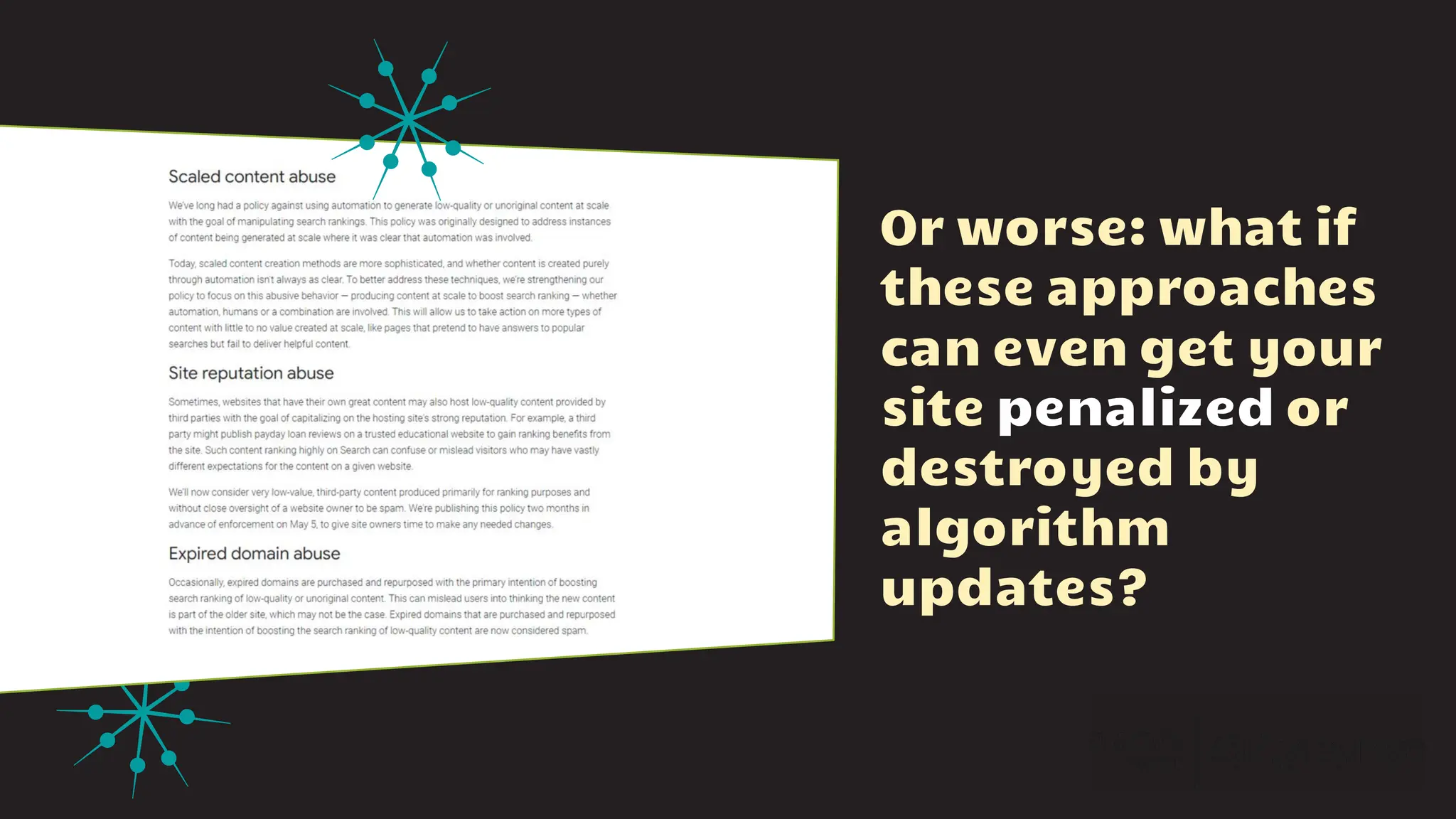 Or worse: what if
these approaches
can even get your
site penalized or
destroyed by
algorithm
updates?
 