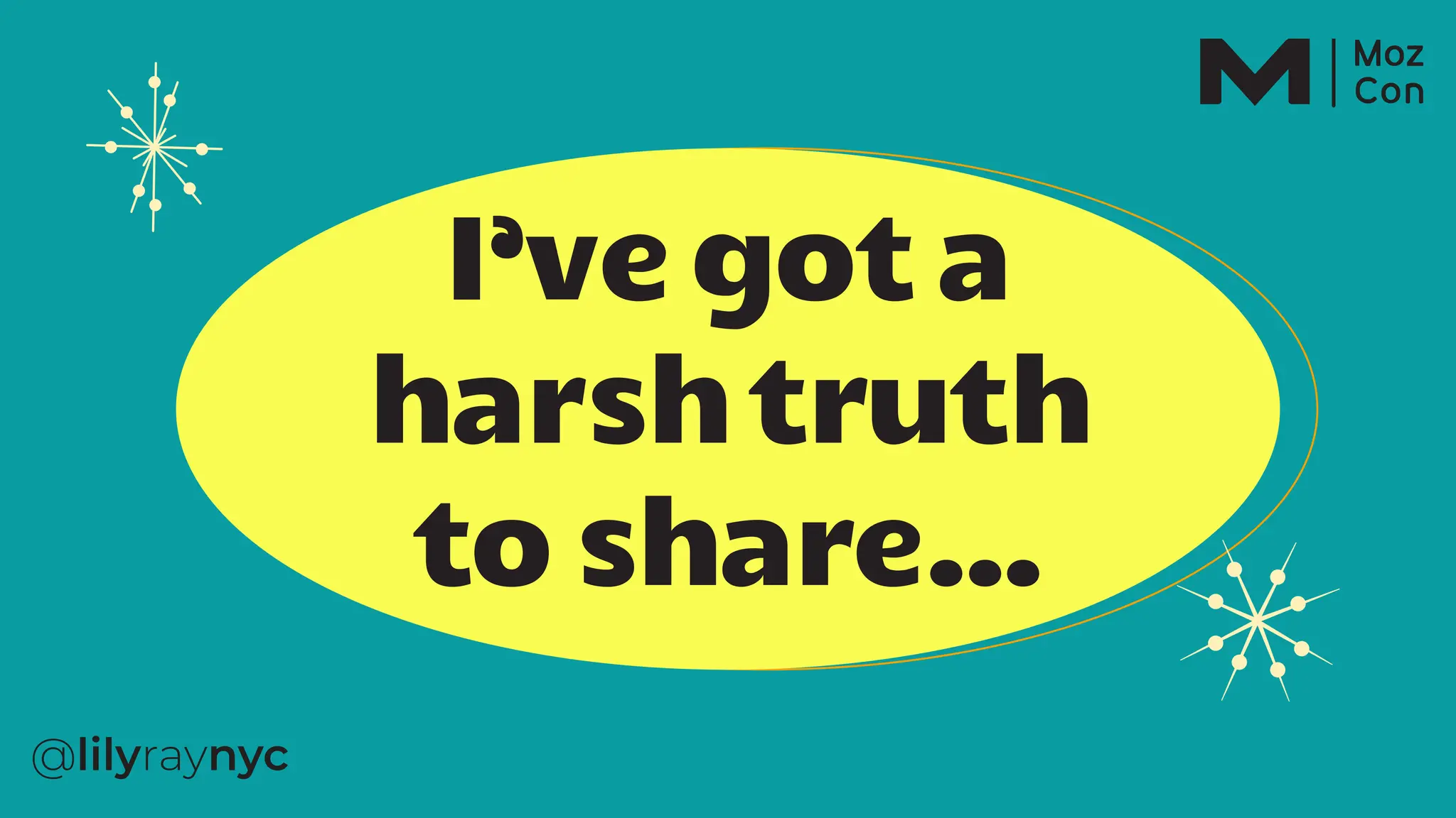 I’vegota
harshtruth
toshare…
 