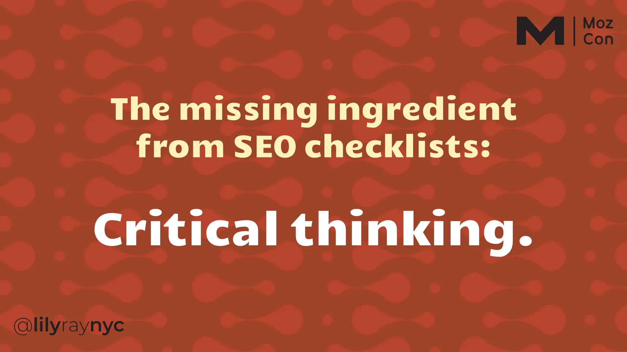 The missing ingredient
from SEO checklists:
Critical thinking.
 
