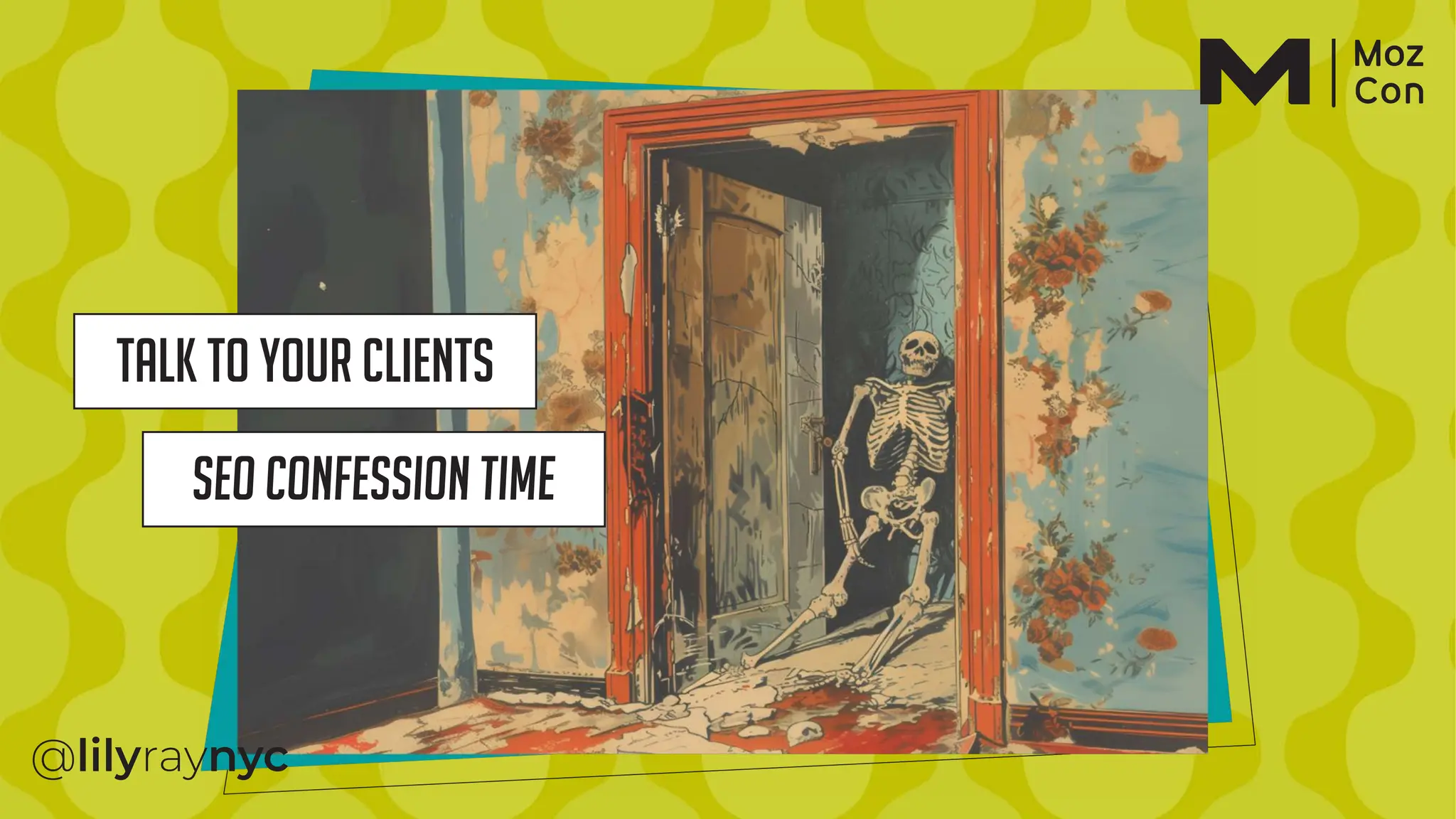 Talk to your clients
SEO confession time
 