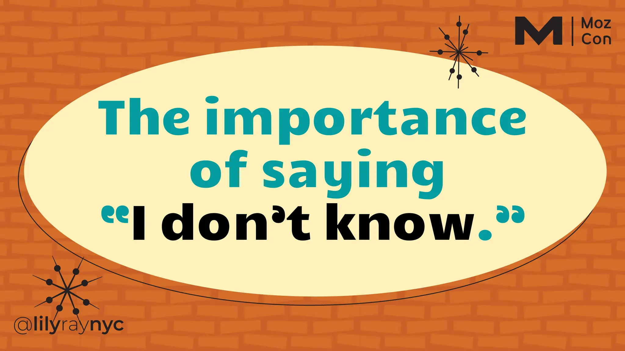 The importance
of saying
“I don’t know.”
 