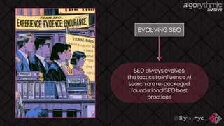 EVOLVING SEO
SEO always evolves;
the tactics to influence AI
search are re - packaged,
foundational SEO best
practices
 