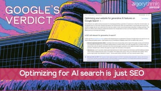 GOOGLE’S
VERDICT:
Optimizing for AI search is just SEO
 