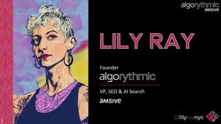 2
LILY RAY
Founder
VP, SEO & AI Search
 