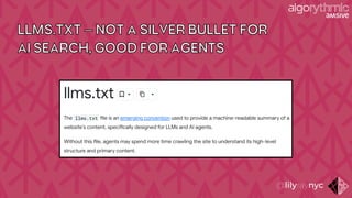 LLMS.TXT – NOT A SILVER BULLET FOR
AI SEARCH, GOOD FOR AGENTS
 