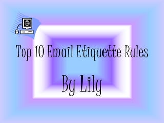 Top 10 Email Etiquette Rules

         By Lily
 