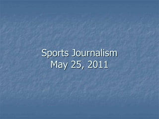 Sports Journalism
  May 25, 2011
 
