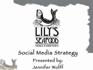 Social Media Strategy Presented by: Jennifer Wolff 