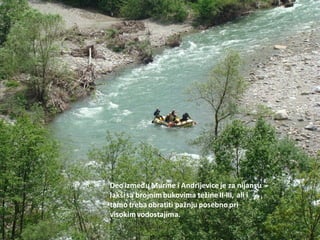 Deo između Murine i Andrijevice je za nijansu
lakšisa brojnimbukovima težine II-III, ali i
tamo treba obratiti pažnju posebno pri
visokimvodostajima.
 