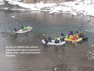 Na Limu se tradicionalno održava
Bogojavljenskaregata, sa startom u
Bijelom Polju i ciljem kod manastira
Kumanice
 