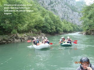 Prirodase ne predaje u borbi
protiv ljudskog nemara, pa
ipakuspeva da sakrije njegove
tragove
 