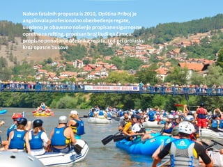 Nakon fatalnihpropusta is 2010, Opština Priboj je
angažovalaprofesionalnoobezbeđenjeregate,
uvedeno je obaveznonošenje propisanesigurnosne
opremeza rafting, propisanbroj ljudi na čamcu,
propisnoponašanjeučesnika regate, red pri prolasku
krozopasne bukove
 