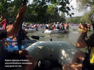 Nakon odmora u Rudom,
učesnicibiatlona nastavljaju
svoj spust niz Lim
 