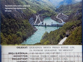 Na ovom delu reke u planu je
izgradnja hidroelektrane
Mrsovo
 