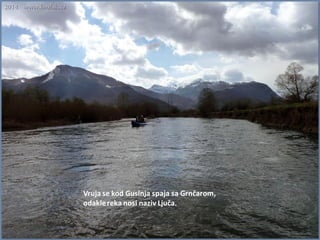 Vruja se kod Gusinja spaja sa Grnčarom,
odaklereka nosi naziv Ljuča.
 