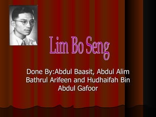 Done By:Abdul Baasit, Abdul Alim
Bathrul Arifeen and Hudhaifah Bin
           Abdul Gafoor
 