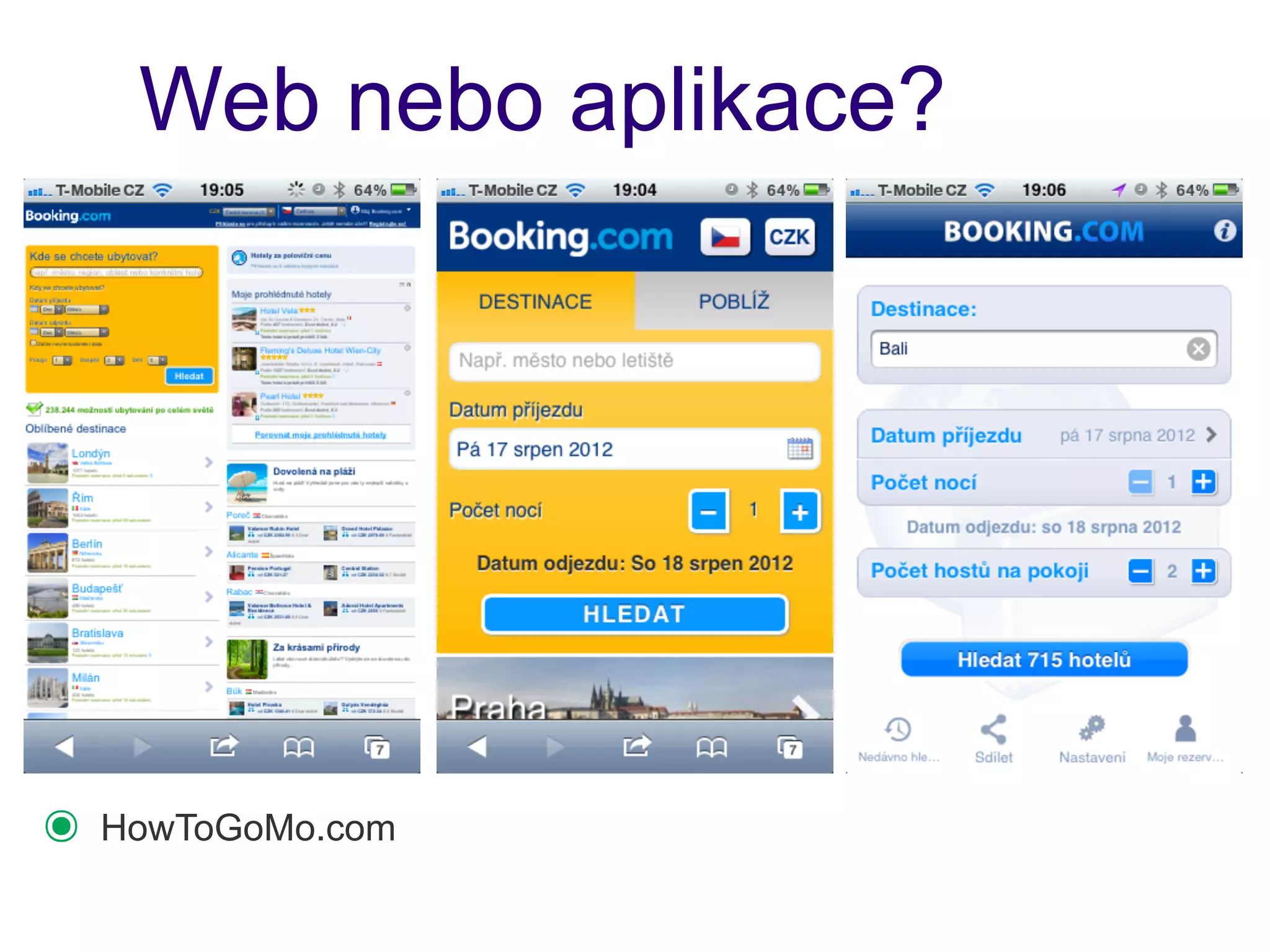 Web nebo aplikace?




๏   HowToGoMo.com
 