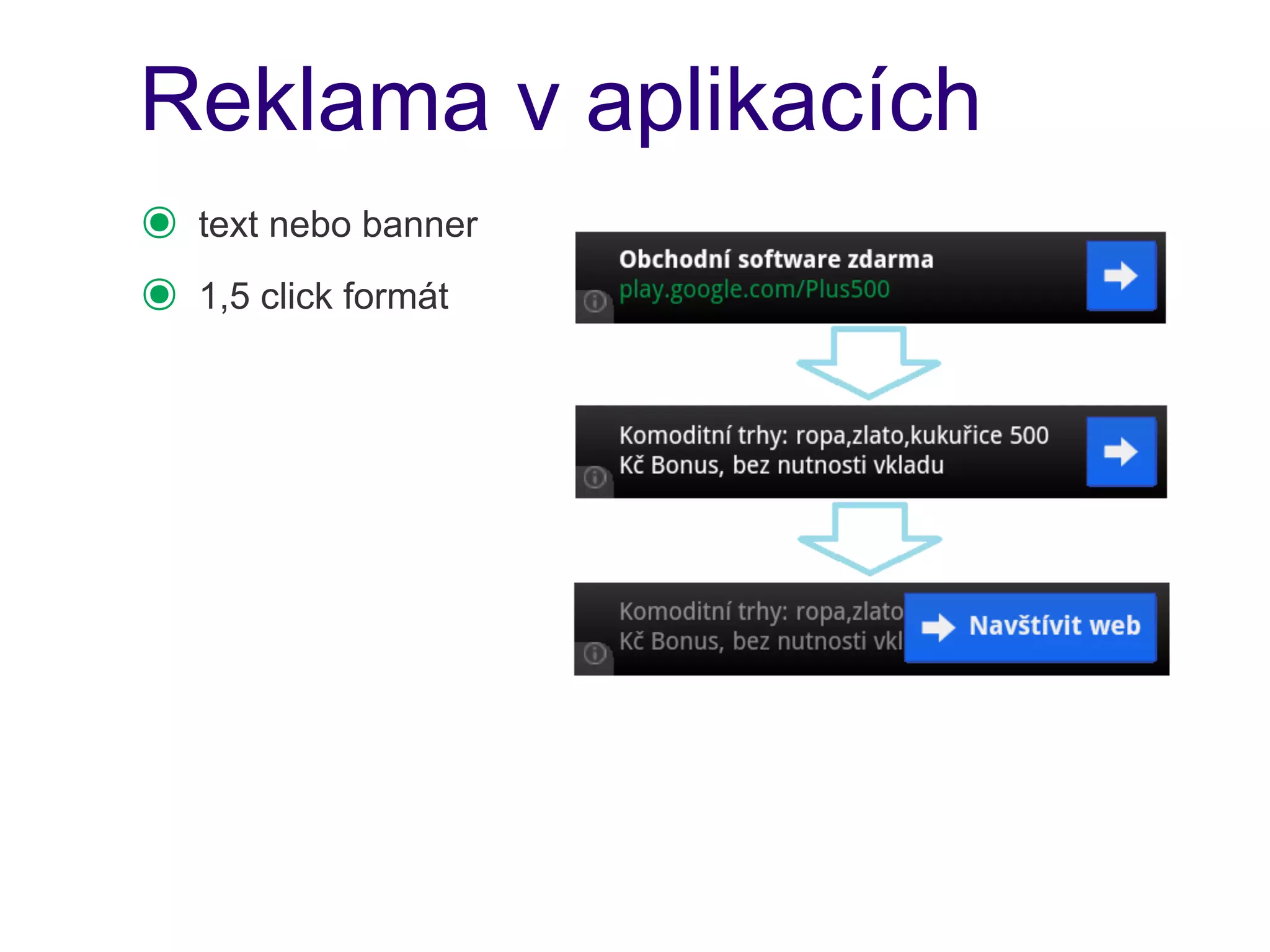 Reklama v aplikacích
๏   text nebo banner
๏   1,5 click formát
 