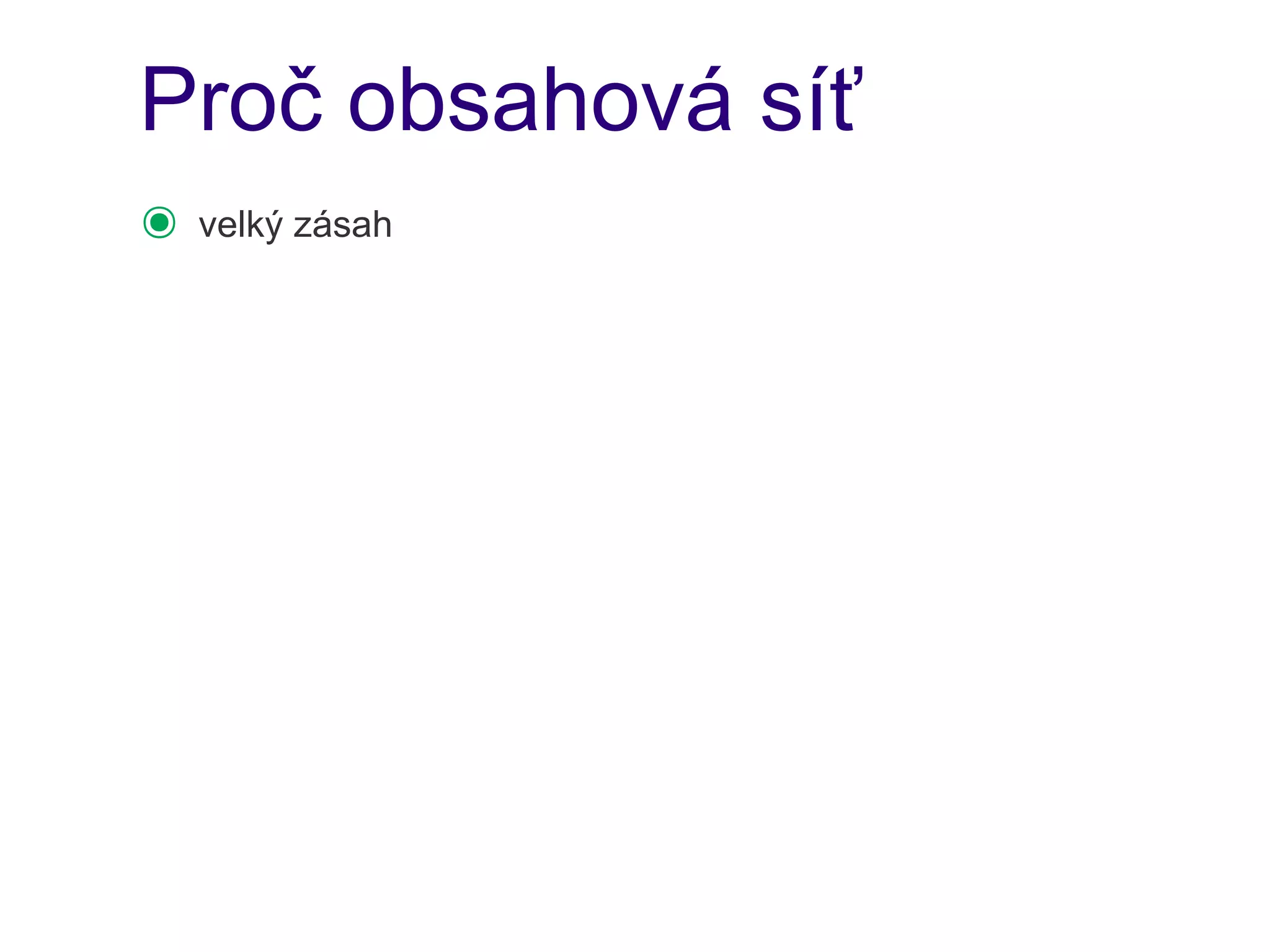 Proč obsahová síť
๏   velký zásah
 