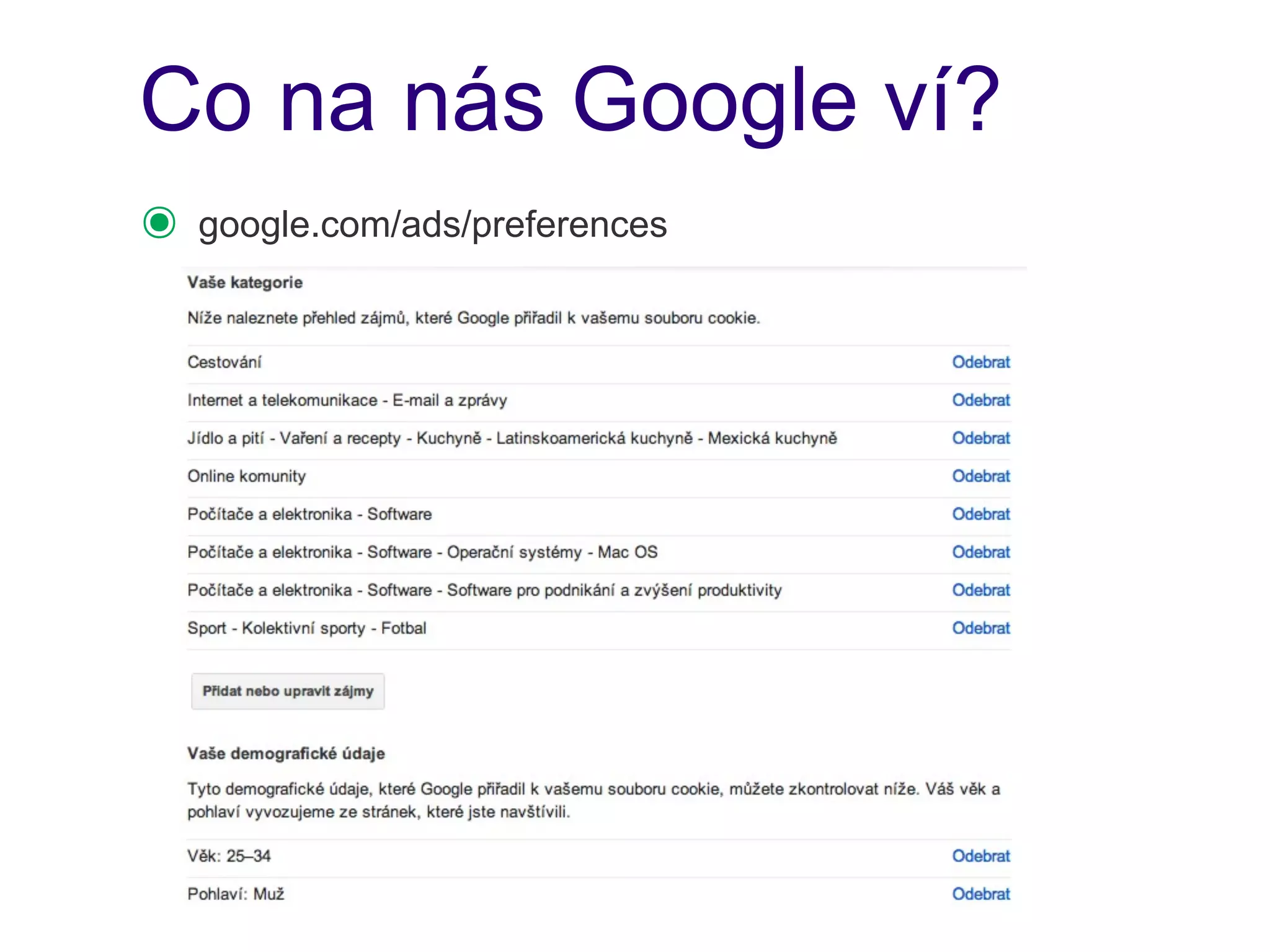 Co na nás Google ví?
๏   google.com/ads/preferences
 