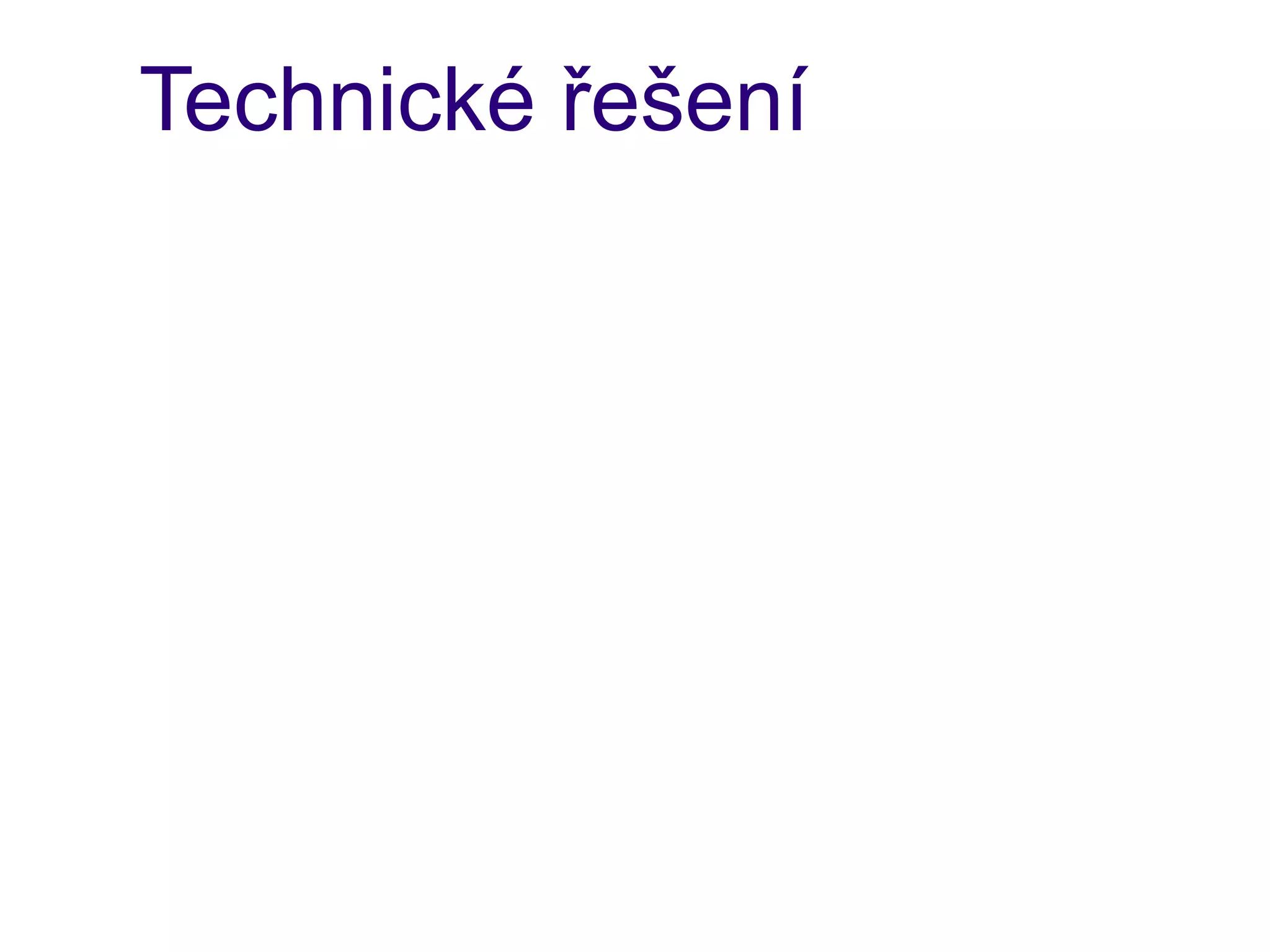 Technické řešení
 