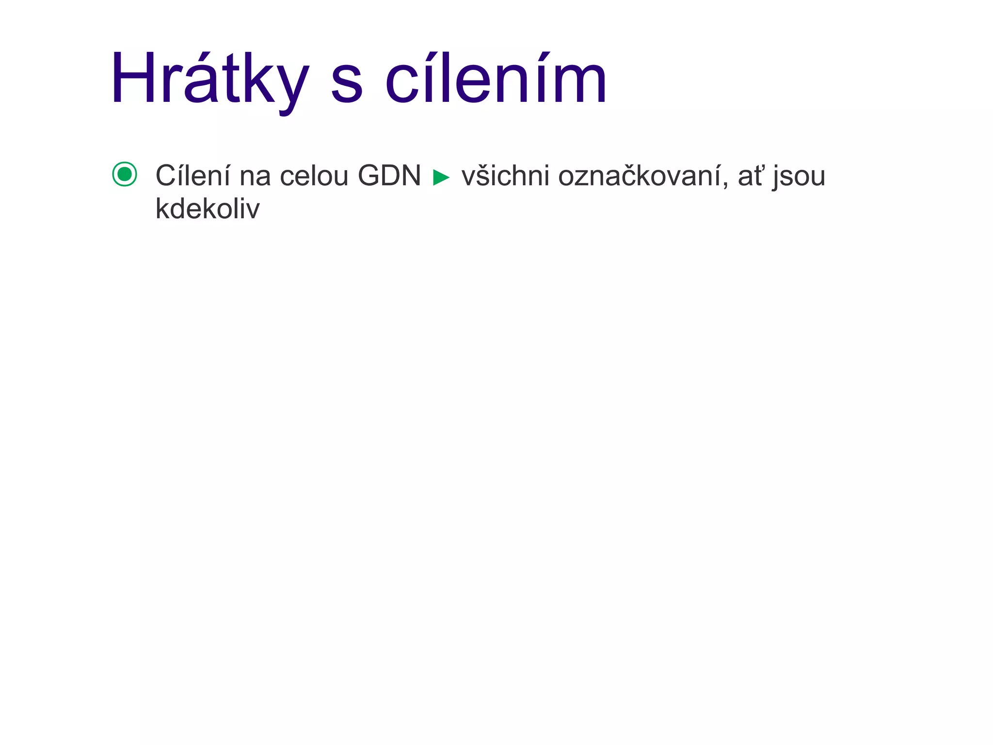 Hrátky s cílením
๏   Cílení na celou GDN ► všichni označkovaní, ať jsou
    kdekoliv
 