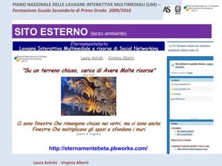 SITO ESTERNO  (terzo ambiente) http://eternamentebeta.pbworks.com/ 