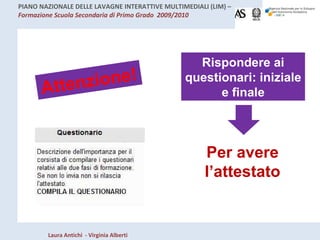 Attenzione! Rispondere ai questionari: iniziale e finale Per avere l’attestato 