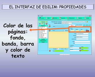 Color de las
páginas:
fondo,
banda, barra
y color de
texto
EL INTERFAZ DE EDILIM: PROPIEDADES
 