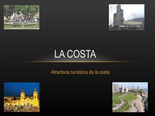 Atractivos turísticos de la costa LA COSTA 