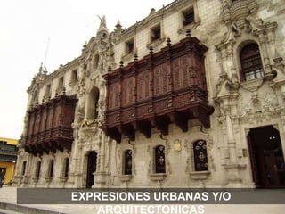 EXPRESIONES URBANAS Y/O
ARQUITECTONICAS
 