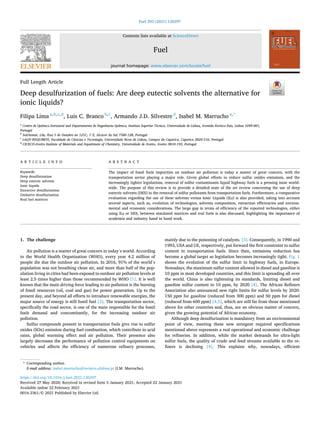 Fuel 293 (2021) 120297
Available online 22 February 2021
0016-2361/© 2021 Published by Elsevier Ltd.
Full Length Article
Deep desulfurization of fuels: Are deep eutectic solvents the alternative for
ionic liquids?
Filipa Lima a,b,c,d
, Luis C. Branco b,c
, Armando J.D. Silvestre d
, Isabel M. Marrucho a,*
a
Centro de Química Estrutural and Departamento de Engenharia Química, Instituto Superior Técnico, Universidade de Lisboa, Avenida Rovisco Pais, Lisboa 1049-001,
Portugal
b
Solchemar, Lda, Rua 5 de Outubro no 121C, 1◦
E, Alcácer do Sal 7580-128, Portugal
c
LAQV-REQUIMTE, Faculdade de Ciências e Tecnologia, Universidade Nova de Lisboa, Campus da Caparica, Caparica 2829-516, Portugal
d
CICECO-Aveiro Institute of Materials and Department of Chemistry, Universidade de Aveiro, Aveiro 3810-193, Portugal
A R T I C L E I N F O
Keywords:
Deep desulfurization
Deep eutectic solvents
Ionic liquids
Extractive desulfurization
Oxidative desulfurization
Real fuel matrices
A B S T R A C T
The impact of fossil fuels impurities on outdoor air pollution is today a matter of great concern, with the
transportation sector playing a major role. Given global efforts to reduce sulfur oxides emissions, and the
increasingly tighter legislations, removal of sulfur contaminants liquid highway fuels is a pressing issue world­
wide. The purpose of this review is to provide a detailed state of the art review concerning the use of deep
eutectic solvents (DES) in the removal of sulfur pollutants from transportation fuels. Furthermore, a comparative
evaluation regarding the use of these solvents versus Ionic Liquids (ILs) is also provided, taking into account
several aspects, such as, evolution of technologies, solvents composition, extraction efficiencies and environ­
mental and economic considerations. The large gap in terms of efficiency of the reported technologies, either
using ILs or DES, between simulated matrices and real fuels is also discussed, highlighting the importance of
academia and industry hand in hand work.
1. The challenge
Air pollution is a matter of great concern in today’s world. According
to the World Health Organization (WHO), every year 4.2 million of
people die due the outdoor air pollution. In 2016, 91% of the world’s
population was not breathing clean air, and more than half of the pop­
ulation living in cities had been exposed to outdoor air pollution levels at
least 2.5 times higher than those recommended by WHO [1]. It is well
known that the main driving force leading to air pollution is the burning
of fossil resources (oil, coal and gas) for power generation. Up to the
present day, and beyond all efforts to introduce renewable energies, the
major source of energy is still fossil fuel [2]. The transportation sector,
specifically the road sector, is one of the main responsible for the fossil
fuels demand and concomitantly, for the increasing outdoor air
pollution.
Sulfur compounds present in transportation fuels give rise to sulfur
oxides (SOx) emission during fuel combustion, which contribute to acid
rains, global warming effect and air pollution. Their presence also
largely decreases the performance of pollution control equipments on
vehicles and affects the efficiency of numerous refinery processes,
mainly due to the poisoning of catalysts. [3]. Consequently, in 1990 and
1993, USA and UE, respectively, put forward the first constraint to sulfur
content in transportation fuels. Since then, emissions reduction has
become a global target as legislation becomes increasingly tight. Fig. 1
shows the evolution of the sulfur limit in highway fuels, in Europe.
Nowadays, the maximum sulfur content allowed in diesel and gasoline is
10 ppm in most developed countries, and this limit is spreading all over
the world. China is also tightening its standards, limiting diesel and
gasoline sulfur content to 10 ppm, by 2020 [4]. The African Refiners
Association also announced new tight limits for sulfur levels by 2020:
150 ppm for gasoline (reduced from 300 ppm) and 50 ppm for diesel
(reduced from 600 ppm) [4,5], which are still far from those mentioned
above for other countries and, thus, are an obvious matter of concern,
given the growing potential of African economy.
Although deep desulfurization is mandatory from an environmental
point of view, meeting these new stringent required specifications
mentioned above represents a real operational and economic challenge
for refineries. In addition, while the market demands for ultra-light
sulfur fuels, the quality of crude and feed streams available to the re­
finers is declining [4]. This explains why, nowadays, efficient
* Corresponding author.
E-mail address: isabel.marrucho@tecnico.ulisboa.pt (I.M. Marrucho).
Contents lists available at ScienceDirect
Fuel
journal homepage: www.elsevier.com/locate/fuel
https://doi.org/10.1016/j.fuel.2021.120297
Received 27 May 2020; Received in revised form 5 January 2021; Accepted 22 January 2021
 