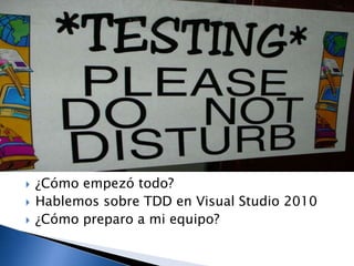 ¿Cómo empezó todo?Hablemos sobre TDD en Visual Studio 2010¿Cómo preparo a mi equipo?
