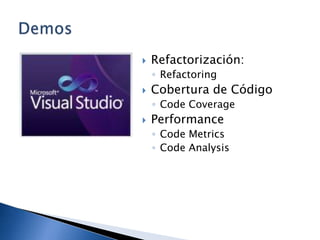 Refactorización:RefactoringCobertura de CódigoCodeCoveragePerformanceCodeMetricsCodeAnalysisDemos