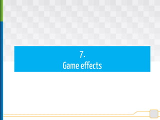 7.
Game effects
 
