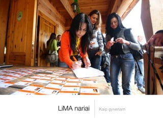 LiMA nariai   Kaip gyvenam
 