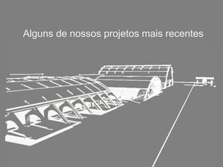 Alguns de nossos projetos mais recentes
 