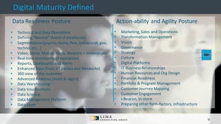 © 2013 AdobeSystems Incorporated. All Rights Reserved. AdobeConfidential.
Digital Maturity Defined
Data Readiness Posture Action-ability and Agility Posture
▪ Technical and Data Operations
▪ Defining “Normal” (band of excellence)
▪ Segmentation (psycho,demo,firm, behavioral, geo,
techno,etc…)
▪ Video, Social, Mobile, Apps, iBeacons + innovations
▪ Real-time monitoringof operations
▪ Reports, Dashboards and Alerts
▪ Enhanced Data (from 3rd parties and Networks)
▪ 360 view of the customer
▪ Advanced Analytics (math & algo’s)
▪ Data Warehousing
▪ Data Visualizations
▪ Data Science
▪ Data Management Platform
▪ Data Layer
▪ Marketing, Sales and Operations
▪ Transformation Management
▪ Vision
▪ Governance
▪ Strategy
▪ Culture
▪ Digital Platforms
▪ IT-BusinessRelationships
▪ Human Resourcesand Org Design
▪ Financial Readiness
▪ Portfolio & Program Management
▪ Customer Journey Mapping
▪ Customer Engagement
▪ i-Beacon, in-store
▪ Preparing other form-factors, infrastructure
9
 