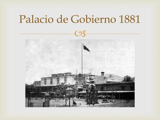 Palacio de Gobierno 1881



 