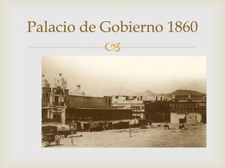 Palacio de Gobierno 1860



 