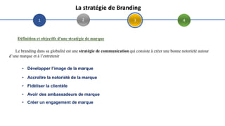 1 2 3 4
La stratégie de Branding
Définition et objectifs d'une stratégie de marque
Le branding dans sa globalité est une s...