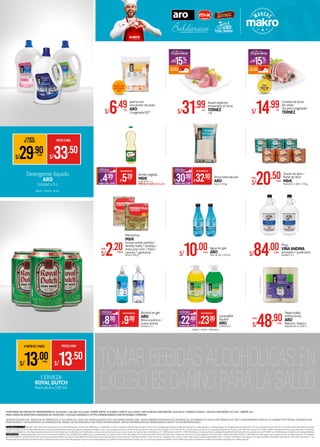 TELÉFONOS DE CONTACTO: INDEPENDENCIA: 6149300 / CALLAO: 6257100 / SANTA ANITA: 6163800 / SURCO: 614-9300 / SAN JUAN DE LURIGANCHO: 630-8210 / COMAS: 626040 / VILLA EL SALVADOR: 617230 - ANEXO 201
PARA CONOCER NUESTROS HORARIOS DE ATENCIÓN Y LOCALES INGRESA A: HTTPS://WWW.MAKRO.COM.PE/DONDE-COMPRAR”
S/32.90XSACO
AHORROXSACO S/2.00
S/30.90XSACO
PRECIOMAKROFERTA
Arroz extra tacuari
ARO
Saco x 10 kg.
S/2.20XBOLSA
DESDE:
Menestras
M&K
Arveja verde partida /
lenteja baby / lenteja /
maiz pop corn / frijol /
canario / garbanzo
Bolsa x 500 g.
Agua sin gas
ARO
Pack de 20 x 330 ml.S/10.00XPACK
Pisco
VIÑAANDINA
acholado / quebranta
Unidad x 4 LS/84.00XUNID.
Asado pejerrey
empacado al vacío
TERNEZ
x kg.S/31.99XKG.
Chuleta de lomo
de cerdo
Sin piel congelada*
TERNEZS/14.99XKG.
pierna con
encuentro de pollo
ARO
Congelada IQF*S/6.49XKG.
S/5.39XUNID.
AHORROXUNID. S/0.40
S/4.99XUNID.
PRECIOMAKROFERTA
Aceite vegetal
M&K
Caja de 6 x 1 L
PRECIO X CAJA: S/ 31.29
•SÁBILA •LIMÓN •MANZANA
Trozos de atún /
filete de atún
M&K
Pack de 6 x 160 / 170 g.S/20.50XPACK
DESDE:
CERVEZA
ROYAL DUTCH
Pack de 6 x 330 ml.
A PARTIR DE 2 PACKS PRECIOXPACK
S/13.50
S/13.00XPACK
*FOTOREFERENCIAL
Detergente líquido
ARO
Unidad x 5 L
•BEBÉ •LIMÓN •AZUL
Alcohol en gel
ARO
Brisa oceánica /
suave aroma
Unidad x 1 LAHORROXUNID. S/1.00
PRECIOMAKROFERTA
S/9.90XUNID.
S/8.90XUNID.
Lavavajilla
líquido
ARO
Unidad x5 LAHORROXUNID. S/1.50
PRECIOMAKROFERTA
S/23.90XUNID..
S/22.40XUNID.
A PARTIR
DE 2 UNIDS. PRECIOXUNID.
S/33.50
S/29.90XUNID.
Papel toalla
institucional
ARO
Natural / blanco
Paquete de 4 x 200 m.S/48.90XPQTE.
DESDE:
15%DSCTO.
AHORRA
ADICIONAL:
15%DSCTO.
AHORRA
ADICIONAL:
CONGELADO
INDIVIDUAL
(IQF)
OFERTAS VÁLIDAS DEL JUEVES 04 AL MIÉRCOLES 17 DE JUNIO DEL 2020 Y/O HASTA AGOTAR STOCK EN TIENDA MAKRO LIMA. STOCK MÍNIMO POR PRODUCTO EN FRESCOS: 05 UNIDADES O KILOS POR TIENDA, ELECTRO Y EQUIPAMIENTO HORECA: 01 UNIDAD POR TIENDA, ALIMENTOS NO
PERECEDEROS Y NO ALIMENTOS:10 UNIDADES POR TIENDA. NO ACUMULABLE CON OTRAS PROMOCIONES. MAYOR INFORMACIÓN EN: WWW.MAKRO.COM.PE *FOTOS REFERENCIALES
TCEA Máxima 113.77% Ejemplo: TCEA referencial calculada con una TEA: 88.50% por consumos de 1000 soles a un plazo de 12 meses, tendrá un total de intereses de S/ 520.31. En la medida que la tarjeta tenga movimientos y/o saldo deudor, se cobrará Seguro de Desgravamen mensual de S/7.50, por membrecía anual S/29.0. Se considera envío de estado de cuenta
virtual sin costo. En caso de incumplimiento se cobrará la penalidad por atraso de pago de manera acumulativa, sólo si no se paga en fecha: al 1er día de atraso será de S/ 40, al día 30 de atraso S/ 45, al día 60, 90 y 120 de atraso será de S/ 50. Factor de amortización 24 meses. Año 360 días. Sujeto al ITF 0.005%. Mayor información sobre tasas de interés, comisiones,
gastos y penalidades, en el tarifario vigente ubicado en la red de Agencias CrediScotia y en CrediScotia en Línea www.crediscotia.com.pe o comunícate con nuestra Banca Telefónica al 211-9000 (Lima) o al 0-801-1-9000 (Provincia). La empresa tiene la obligación de difundir la información de acuerdo a la Ley N° 28587, sus modificatorias y Reglamento correspondiente.
CONDICIONES: La deuda generada a partir de los consumos realizados con la Tarjeta Única Makro y/o sus adicionales, se cargará sobre la línea de crédito de la Tarjeta de Crédito Única Visa del titular. Promoción exclusiva en Lima pagando con Tarjeta Única Makro del 04/06/2020 al 17/06/2020 y/o hasta agotar stock. Stock mínimo de cada producto: 10 unidades
por tienda Makro. Cantidad máxima de compra por pasaporte Makro, por Tarjeta Única Makro por día durante el periodo que dure la promoción: 05 unidades (Excepto: Productos de las categorías aves, carnes y cerdo x kg: 20 kg. /Licuadora Monterrey Oster: 1 unidad.). Participan los productos con logo de“oferta imparable”indicados en el Encarte catorcenal 12. Las
imágenes de los productos son referenciales. CrediScotia actúa como medio de pago por lo que no será responsable por la calidad ni la idoneidad de los productos y/o servicios prestados por Makro. Todo crédito está sujeto a evaluación crediticia de acuerdo a la política de créditos vigente.
 