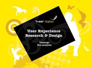 ‘i-am’ digital


 User Experience
Research & Design
       Limango
     Pre-analysis
 