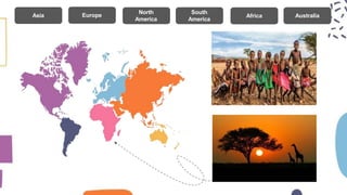 North
America
Europe
Asia
South
America
Africa Australia
 