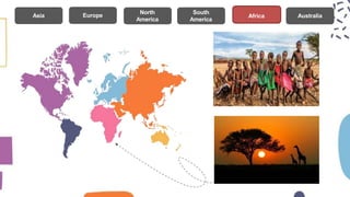 North
America
Europe
Asia
South
America
Africa Australia
 