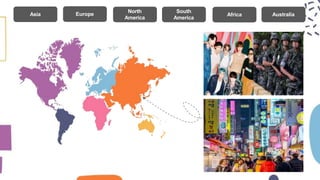 North
America
Europe
Asia
South
America
Africa Australia
 